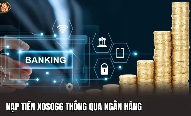 Mẹo tối ưu hóa khi nạp tiền Xoso66